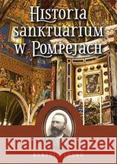 Historia Sanktuarium w Pompejach TW Bartolo Longo 9788363110604