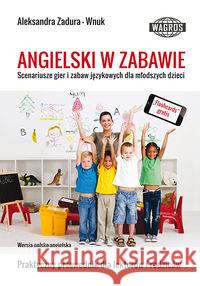 Angielski w zabawie. Scenariusze gier WAGROS Zadura-Wnuk Aleksandra 9788363685546 Wagros