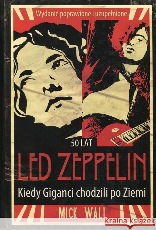 Led Zeppelin. Kiedy Giganci chodzili po ziemi Wall Mick 9788363785383