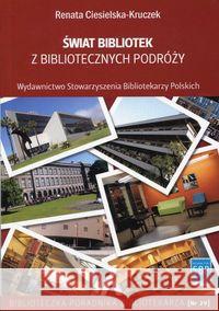 Świat bibliotek z bibliotecznych podróży Ciesielska-Kruczek Renata 9788364203800 SBP