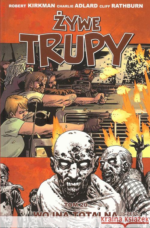 Żywe trupy T.20 Wojna totalna. Część 1 Kirkman Robert Adlard Charlie Rathburn Cliff 9788364360237 Taurus Media