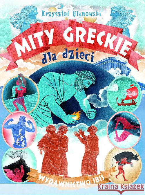 Mity greckie dla dzieci Ulanowski Krzysztof 9788365952585 Books