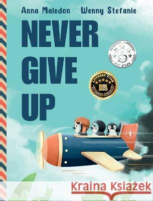 Never Give Up: 2 in 1: Inspirational, encouraging children's picture book AND graduation gift book with extra pages for leaving messages Anna Maledon Wenny Stefanie  9788366294509 Magical Books