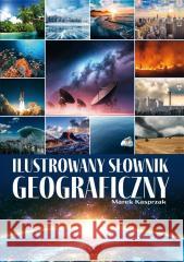 Ilustrowany słownik geograficzny Marek Kasprzak 9788367178044