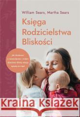 Księga rodzicielstwa bliskości w.3 William Sears, Martha Sears 9788367216852