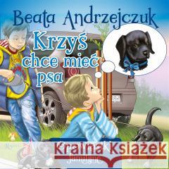 Krzyś chce mieć psa Beata Andrzejczuk, Przemysław Sałamacha 9788367336093