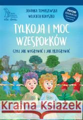Tylkoja i moc wzespołków Wojciech Kołyszko, Jovanka Tomaszewska, Wojciech 9788367665131