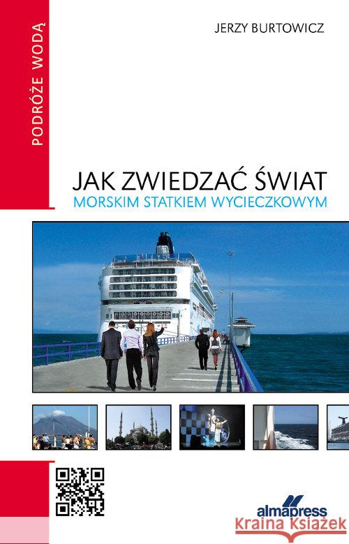 Jak zwiedzać świat morskim statkiem wycieczkowym Burtowicz Jerzy 9788370205683 Alma-Press