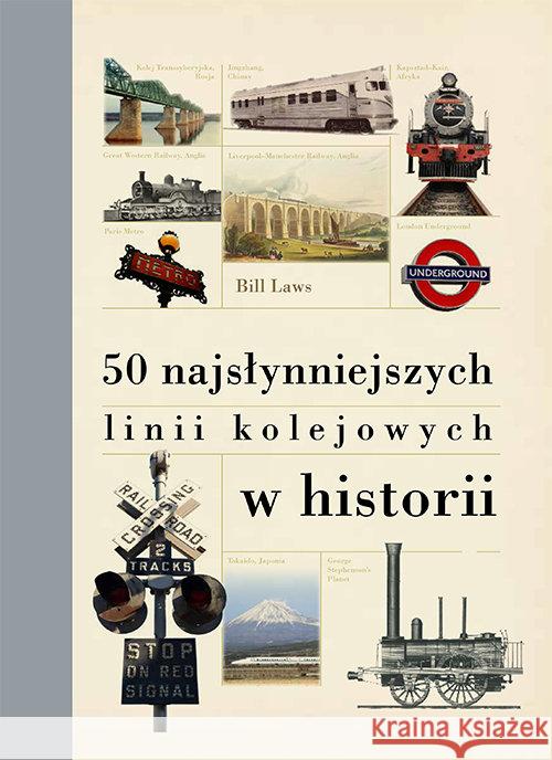 50 najsłynniejszych linii kolejowych w historii Laws Bill 9788370206550 Alma-Press