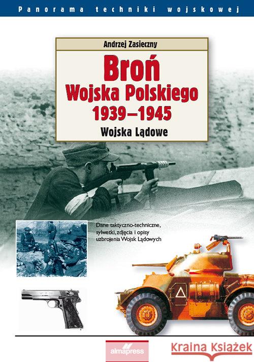 Broń Wojska Polskiego 1939-1945. Wojska Lądowe w.3 Zasieczny Andrzej 9788370207342 Alma-Press