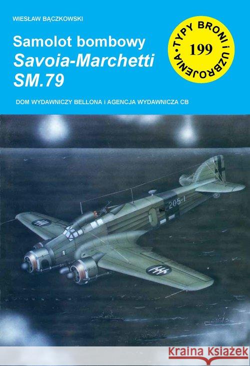 Samolot bombowy Savoia-Marchetti SM.79 Bączkowski Wiesław 9788373392045