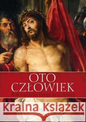 Oto człowiek. Rozważania Drogi Krzyżowej praca zbiorowa 9788374012386