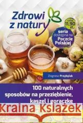 100 naturalnych sposobów na przeziębienie... Zbigniew Przybylak 9788374016063