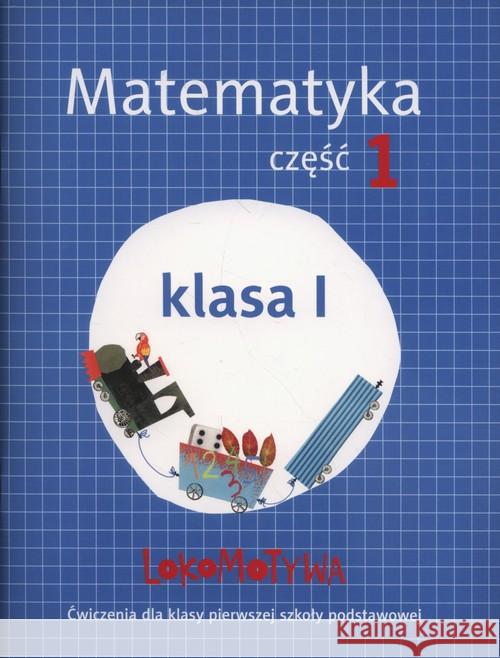 Lokomotywa 1 Matematyka ćwiczenia cz.1 w.2017 GWO Dobrowolska Małgorzata Szulc Agnieszka 9788374206969