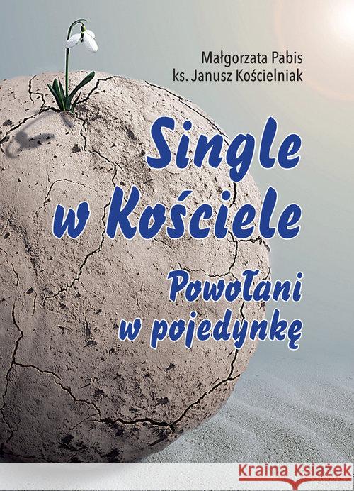 Single w Kościele. Powołani w pojedynkę Pabis Małgorzata Kościelniak Janusz 9788374229364 Św. Stanisława BM