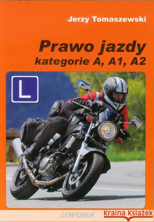 Prawo jazdy kat. A, A1, A2 Tomaszewski Jerzy 9788375703023 Liwona