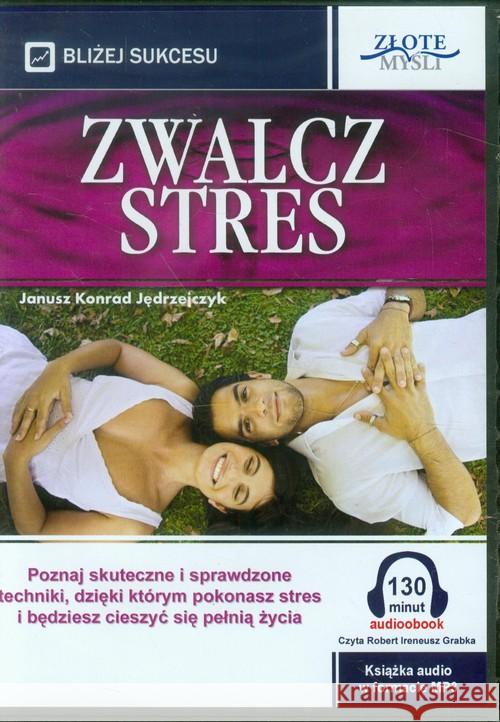 Zwalcz stres. Audiobook Jędrzejczyk Janusz Konrad 9788375826487 Złote Myśli