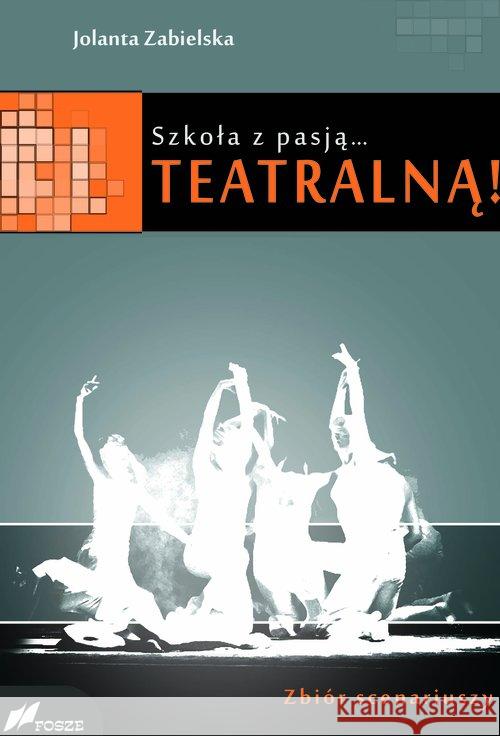 Szkoła z pasją...teatralną! Zabielska Jolanta 9788375860900 Fosze