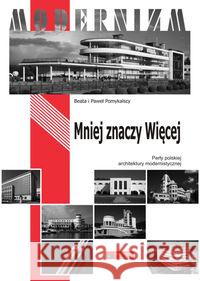 Mniej znaczy więcej Perły polskiego modernizmu Pomykalska Beata Pomykalski Paweł 9788377291177