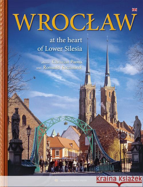 Wrocław. W sercu Dolnego Śląska wer. angielska Kaczmarek Romuald 9788377771280 Parma Press