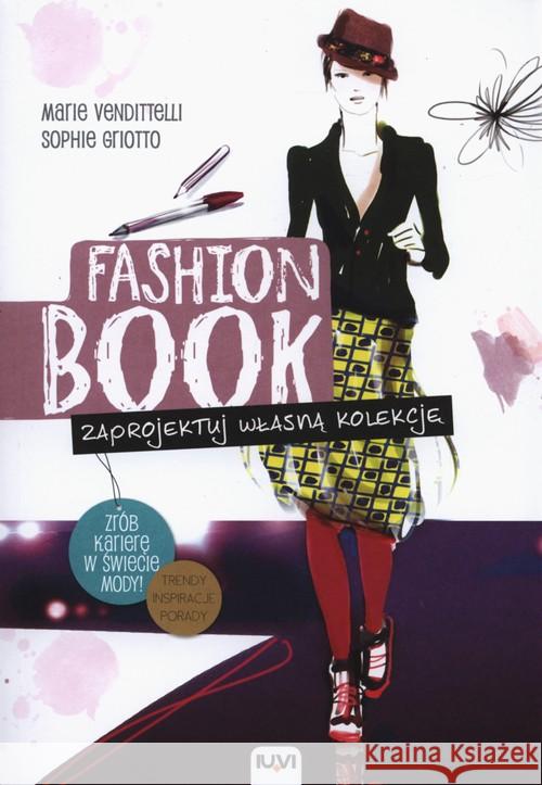 FASHION BOOK. Zaprojektuj własną kolekcję Vendittelli Marie 9788379660094 IUVI