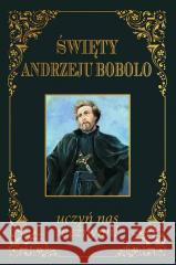 Święty Andrzeju Bobolo uczyń nas mężnymi TW praca zbiorowa 9788381015196