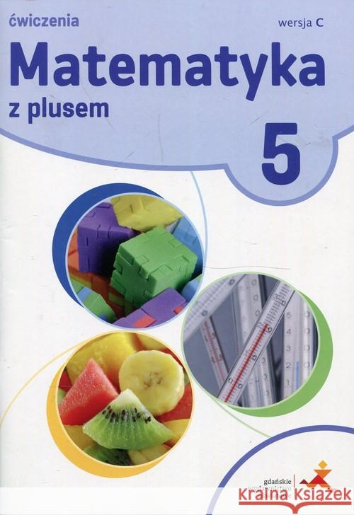 Matematyka SP 5 Z Plusem ćw, wersja C GWO Bolałek Zofia Dobrowolska Małgorzata Mysior Adam 9788381181167