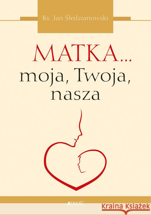 Matka... moja, Twoja, nasza Śledzianowski Jan 9788381440004