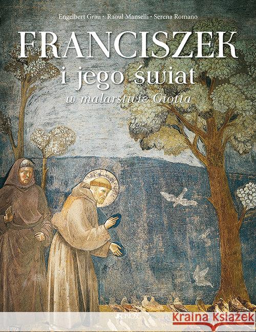Franciszek i jego świat w malarstwie Giotta Grau Engelbert Manselli Raoul Romano Serena 9788381441698