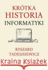 Krótka historia informatyki Ryszard Tadeusiewicz 9788381517003