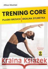 Trening CORE Płaski brzuch, idealna sylwetka w.2 Allison Westfahl 9788381517560