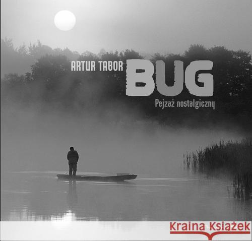 Bug. Pejzaż nostalgiczny Tabor Artur 9788381692090 Prószyński Media