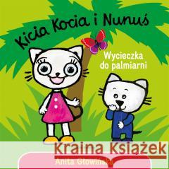 Kicia Kocia i Nunuś. Wycieczka do palmiarni Anita Głowińska 9788382655001