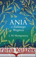 Ania z Zielonego Wzgórza (ekskluzywna edycja) Lucy Maud Montgomery 9788382894455