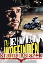 Tai Woffinden. Bez hamulców w.2 Tai Woffinden, Peter Oakes, Tomasz Jastrzębski 9788383304021