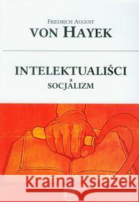 Intelektualiści a socjalizm Hayek Friedrich August 9788388017209
