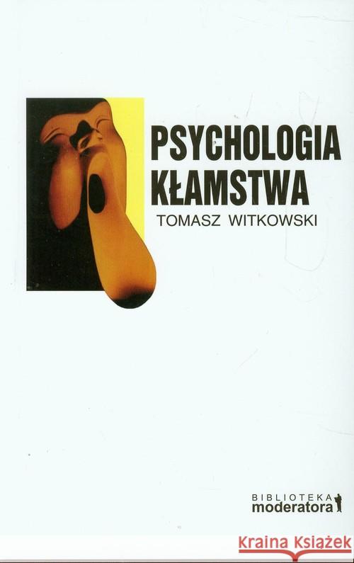 Psychologia kłamstwa Witkowski Tomasz 9788391655542 Moderator