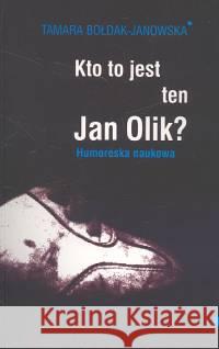 Kto to jest ten Jan Olik? Bołdak-Janowska Tamara 9788391722862 Oficyna 21