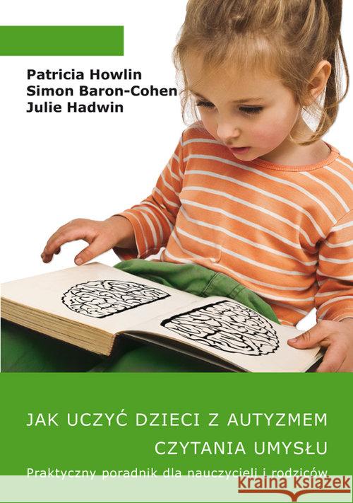 Jak uczyć dzieci z autyzmem czytania umysłu Howlin Patricia Baron-Cohen Simon Hadwin Julie 9788392974949