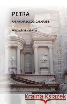 Petra: An Archaeological Guide Wojciech Machowski Ian Jenkins 9788393575701 Wojciech Machowski