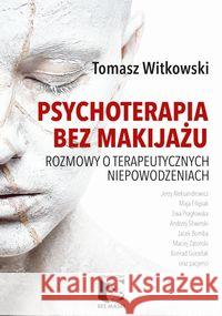Psychoterapia bez makijażu Witkowski Tomasz 9788393800360 Bez Maski