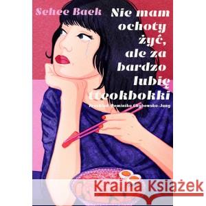 Nie mam ochoty żyć, ale za bardzo lubię tteokbokki BAEK SEHEE 9788394282882