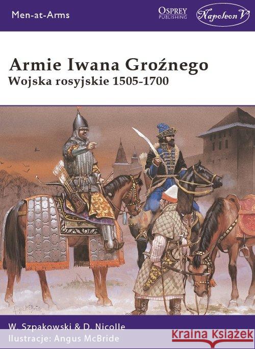 Armie Iwana Groźnego. Wojsko rosyjskie 1505-1700 Szpakowski Wiaczesław Nicolle David 9788394668624 Napoleon V