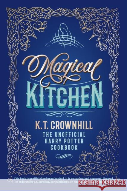 Magical Kitchen: The Unofficial Harry Potter Cookbook K. T. Crownhill 9788395167904 Blue Maple Katarzyna Kronenberger
