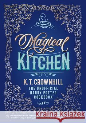 Magical Kitchen: The Unofficial Harry Potter Cookbook K. T. Crownhill 9788395167911 Not Avail