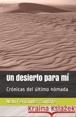 Un desierto para mí: Crónicas del último nómada Fernández Santafé, Nelo 9788409210503 Nelo Fernandez Santafe