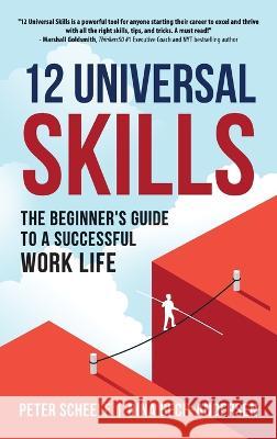 12 Universal Skills: The Beginner\'s Guide to a Successful Work Life Peter Scheele Nina Bech-Andersen 9788409436125