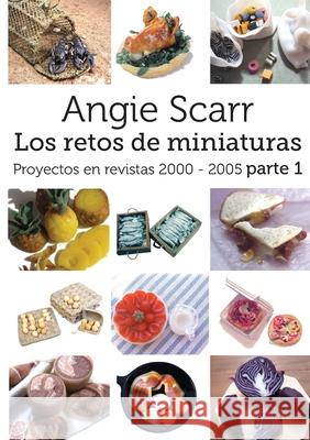 Angie Scarr Los Retos De Miniaturas: Proyectos En Revistas 2000-2005 Parte 1 Angie Scarr 9788412202946 Frank Fisher