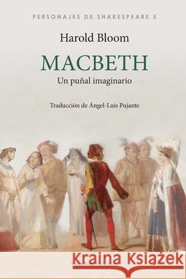 Macbeth: Un puñal imaginario Harold Bloom, Ángel-Luis Pujante 9788412484458 Vaso Roto Ediciones S.L