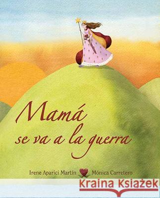 Mamá Se Va a la Guerra (Mom Goes to War) Aparici, Irene 9788415503163 Cuento de Luz SL